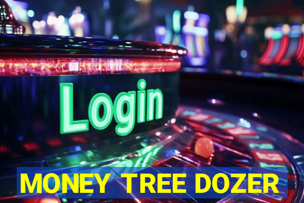 MONEY TREE DOZER